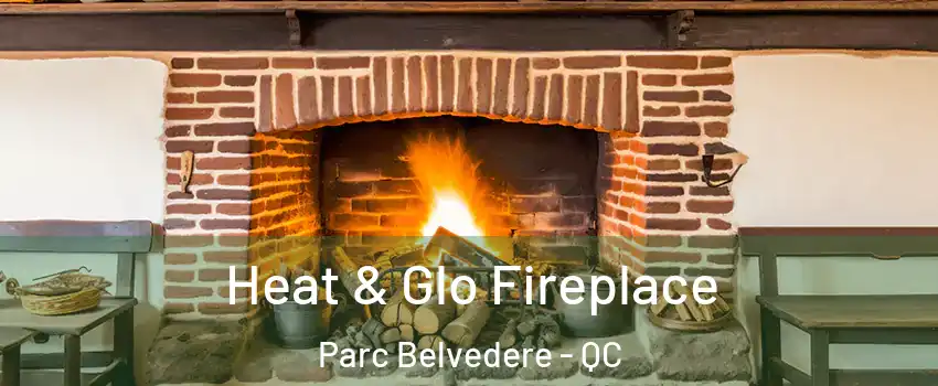  Heat & Glo Fireplace Parc Belvedere - QC