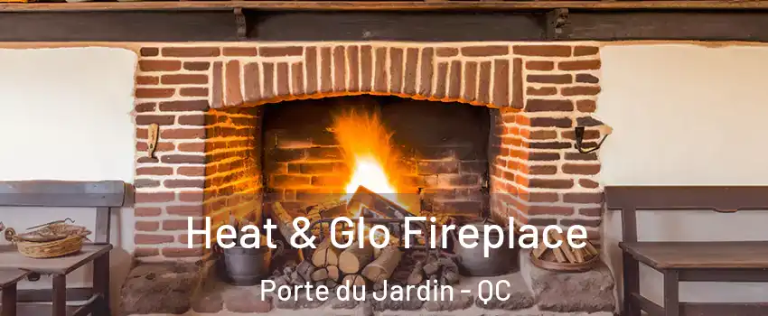  Heat & Glo Fireplace Porte du Jardin - QC
