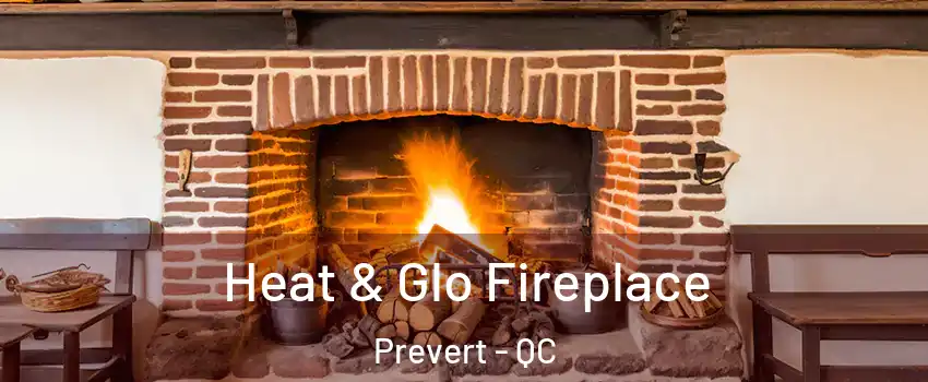  Heat & Glo Fireplace Prevert - QC