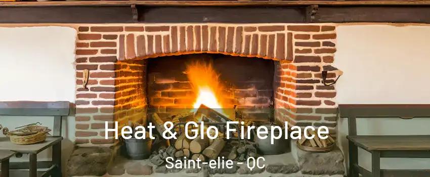 Heat & Glo Fireplace Saint-elie - QC