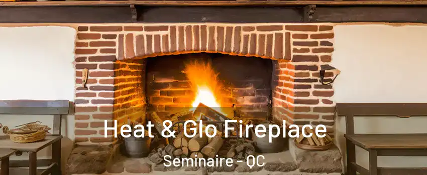  Heat & Glo Fireplace Seminaire - QC