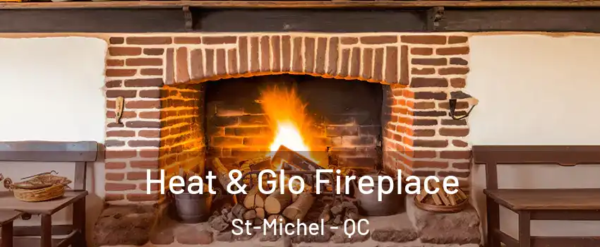  Heat & Glo Fireplace St-Michel - QC