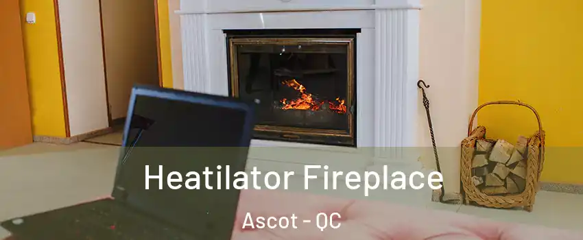  Heatilator Fireplace Ascot - QC