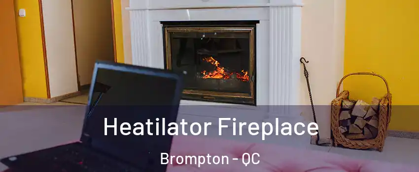  Heatilator Fireplace Brompton - QC