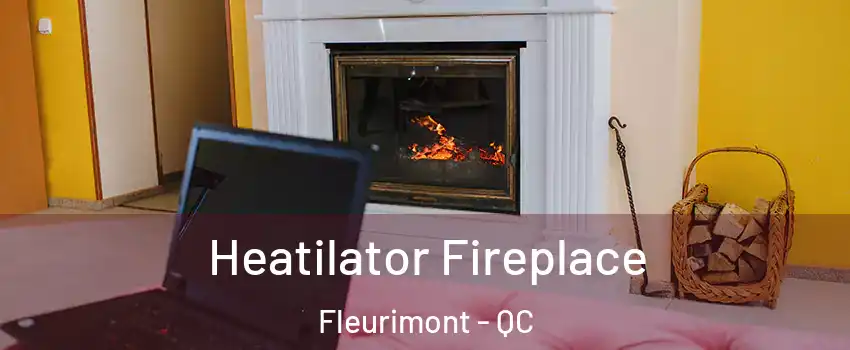 Heatilator Fireplace Fleurimont - QC