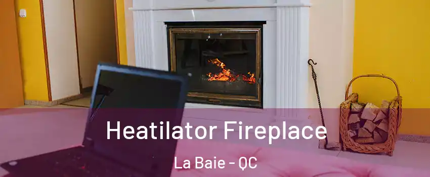  Heatilator Fireplace La Baie - QC