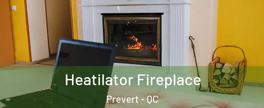  Heatilator Fireplace Prevert - QC