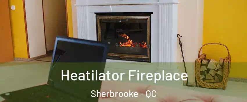 Heatilator Fireplace Sherbrooke - QC