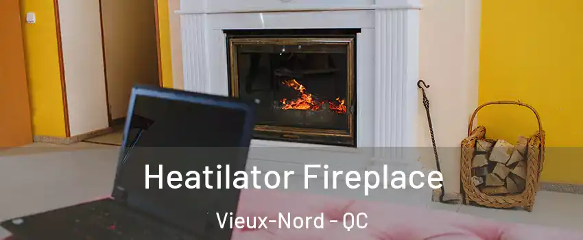  Heatilator Fireplace Vieux-Nord - QC