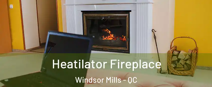  Heatilator Fireplace Windsor Mills - QC
