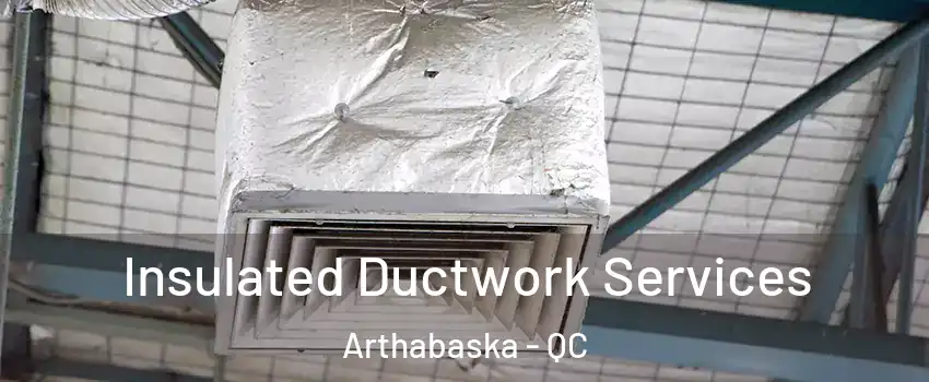  Insulated Ductwork Services Arthabaska - QC