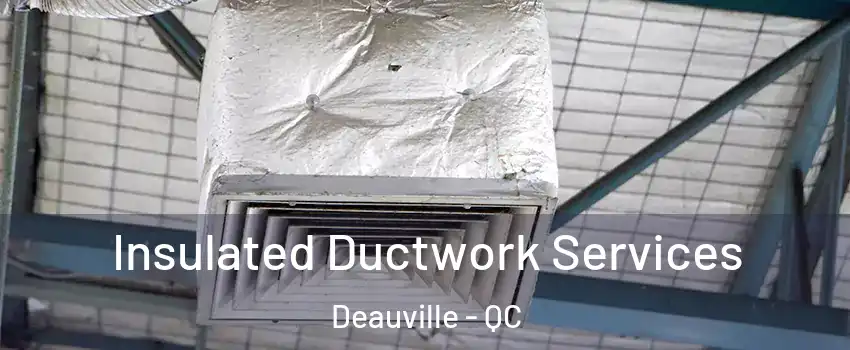  Insulated Ductwork Services Deauville - QC