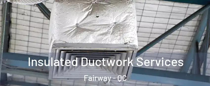  Insulated Ductwork Services Fairway - QC