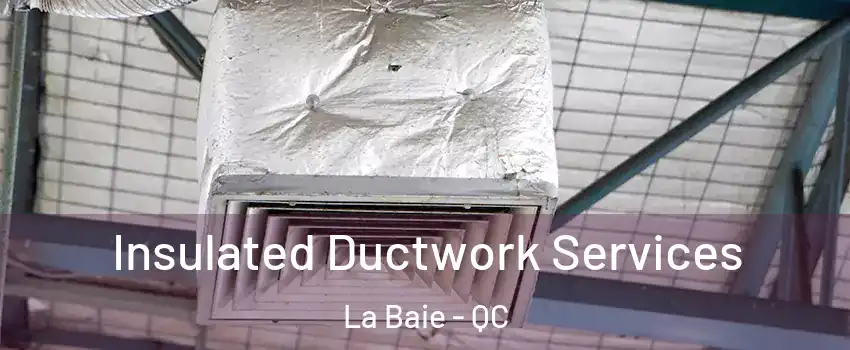 Insulated Ductwork Services La Baie - QC