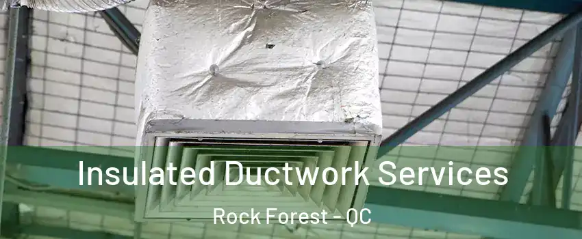  Insulated Ductwork Services Rock Forest - QC