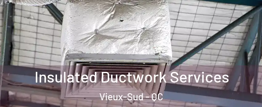  Insulated Ductwork Services Vieux-Sud - QC