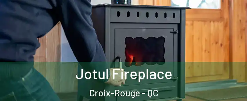 Jotul Fireplace Croix-Rouge - QC
