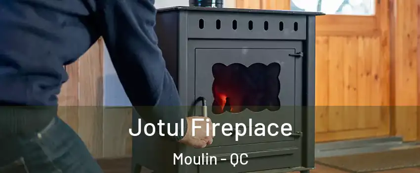  Jotul Fireplace Moulin - QC