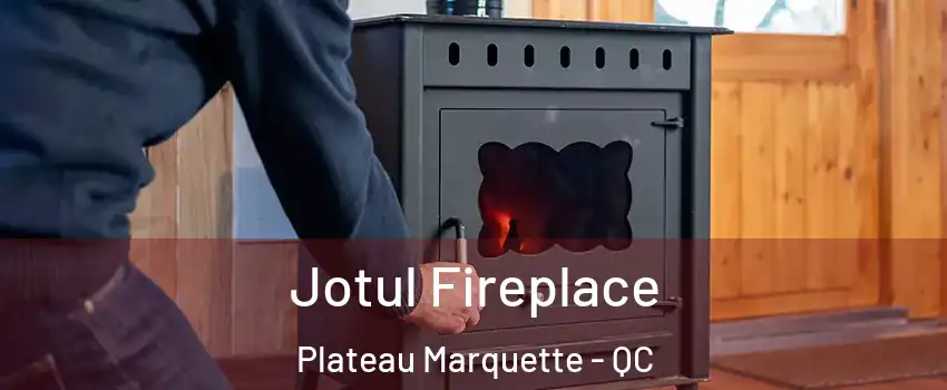  Jotul Fireplace Plateau Marquette - QC