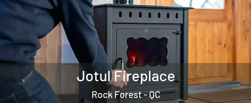  Jotul Fireplace Rock Forest - QC