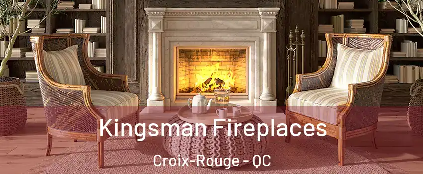  Kingsman Fireplaces Croix-Rouge - QC
