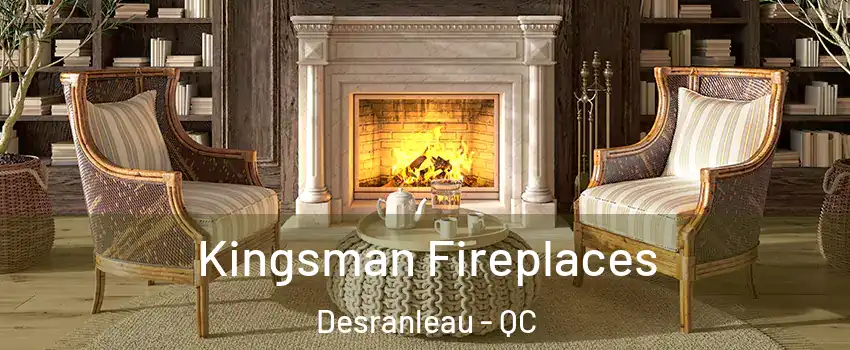  Kingsman Fireplaces Desranleau - QC