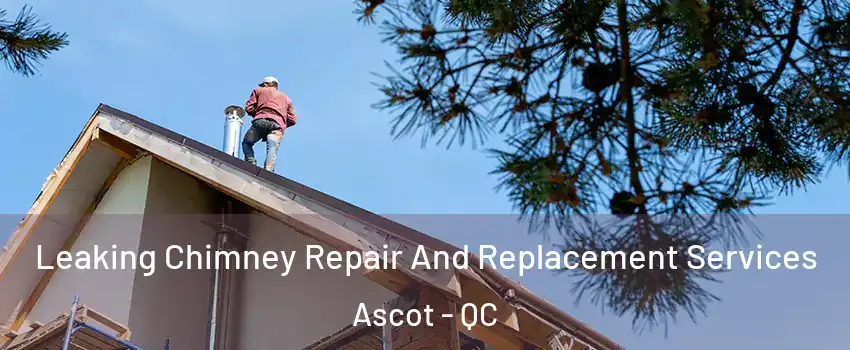  Leaking Chimney Repair And Replacement Services Ascot - QC