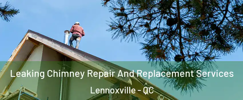  Leaking Chimney Repair And Replacement Services Lennoxville - QC