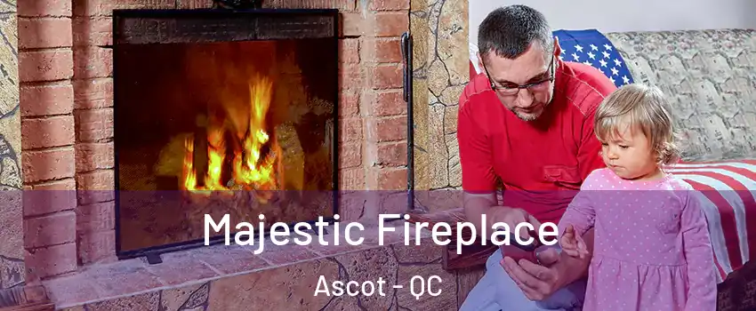  Majestic Fireplace Ascot - QC