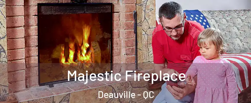  Majestic Fireplace Deauville - QC