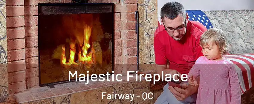  Majestic Fireplace Fairway - QC