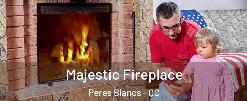  Majestic Fireplace Peres Blancs - QC