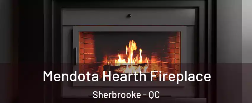 Mendota Hearth Fireplace Sherbrooke - QC