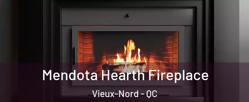  Mendota Hearth Fireplace Vieux-Nord - QC