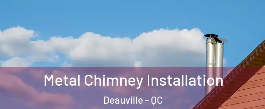  Metal Chimney Installation Deauville - QC