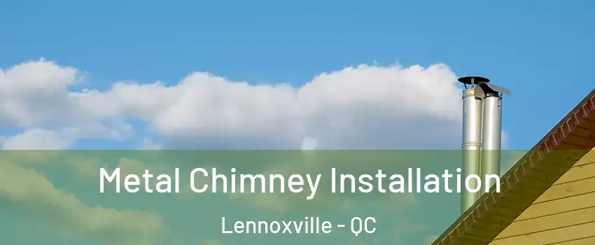  Metal Chimney Installation Lennoxville - QC