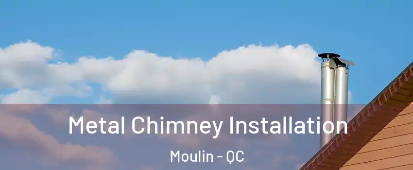  Metal Chimney Installation Moulin - QC