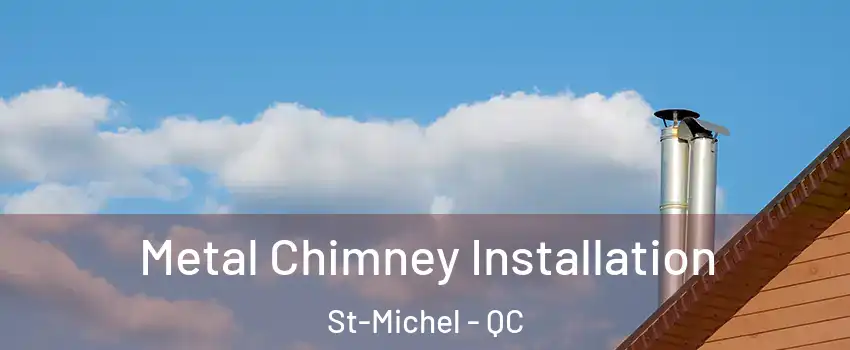  Metal Chimney Installation St-Michel - QC