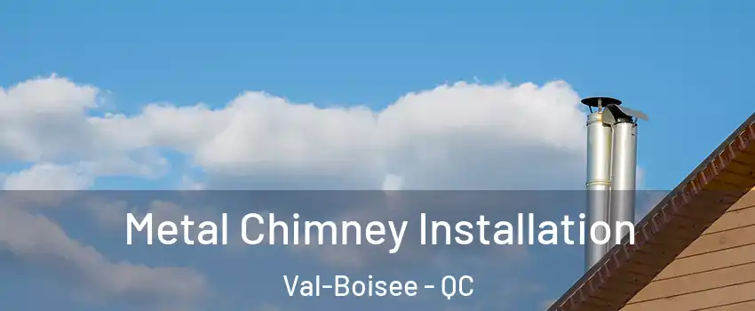  Metal Chimney Installation Val-Boisee - QC