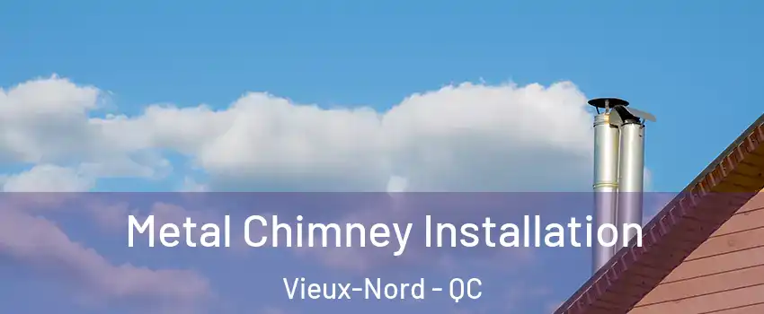  Metal Chimney Installation Vieux-Nord - QC