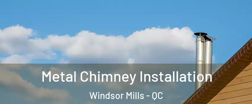  Metal Chimney Installation Windsor Mills - QC
