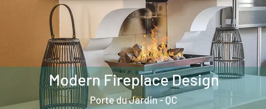 Modern Fireplace Design Porte du Jardin - QC