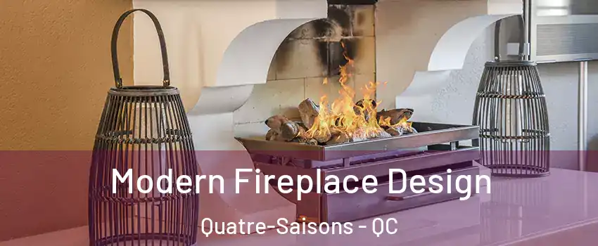  Modern Fireplace Design Quatre-Saisons - QC