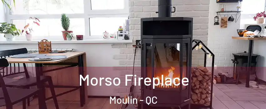  Morso Fireplace Moulin - QC