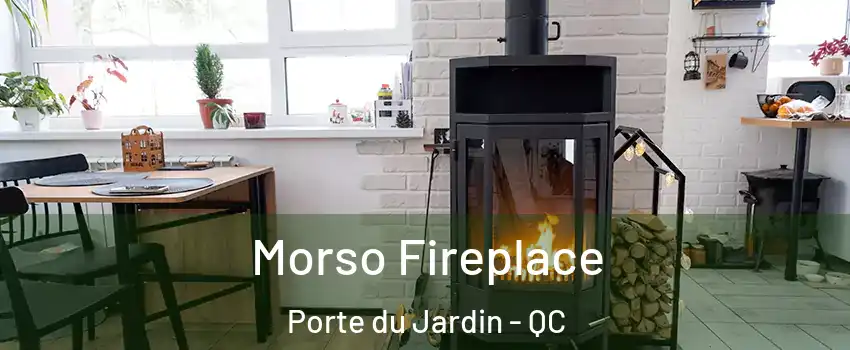  Morso Fireplace Porte du Jardin - QC