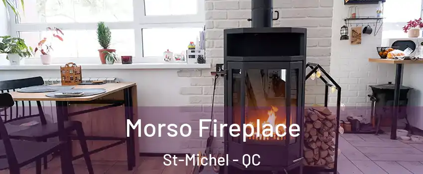  Morso Fireplace St-Michel - QC