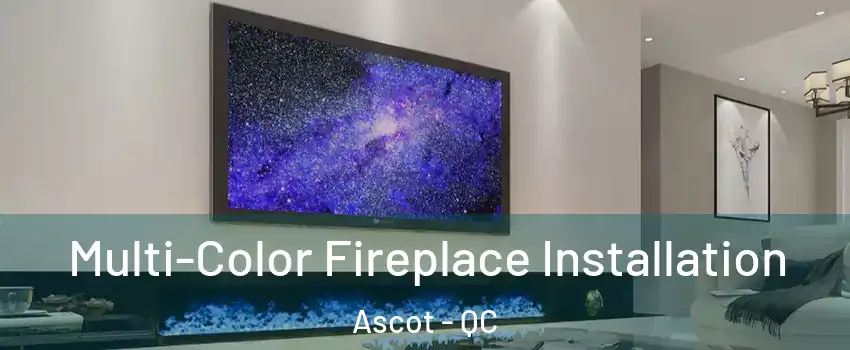  Multi-Color Fireplace Installation Ascot - QC