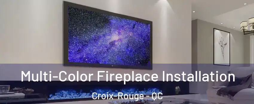  Multi-Color Fireplace Installation Croix-Rouge - QC