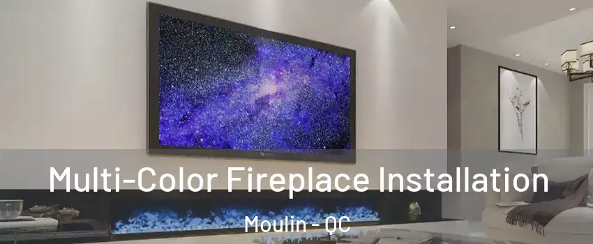  Multi-Color Fireplace Installation Moulin - QC