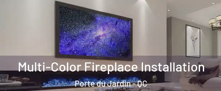  Multi-Color Fireplace Installation Porte du Jardin - QC